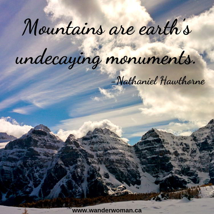 An image of mountains and clouds at Sentinel Pass in Banff National Park - meaningful quotes about nature - Mountains are earth's undecaying monuments. -Nathaniel Hawthorne An image of mountains and clouds at Sentinel Pass in Banff National Park - meaningful quotes about nature - Mountains are earth's undecaying monuments. -Nathaniel Hawthorne